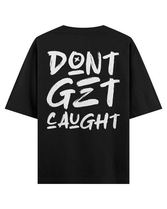 Don't Get Caught - Oversized T-shirt